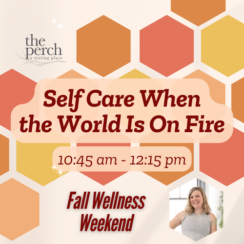 Self Care When the World Is On Fire