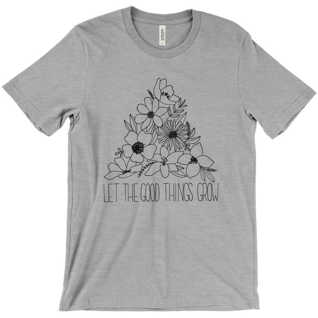 Let the Good Things Grow Shirt